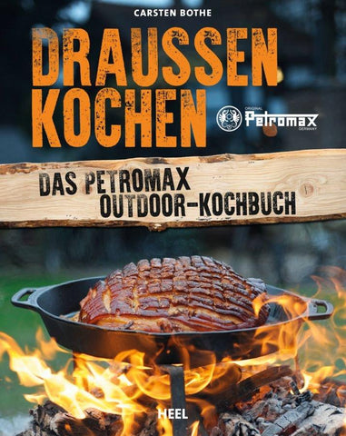 Draußen kochen: Das Petromax Outdoor-Kochbuch von Carsten Bothe